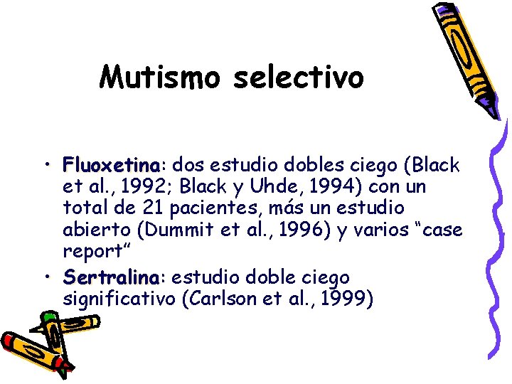 Mutismo selectivo • Fluoxetina: Fluoxetina dos estudio dobles ciego (Black et al. , 1992;