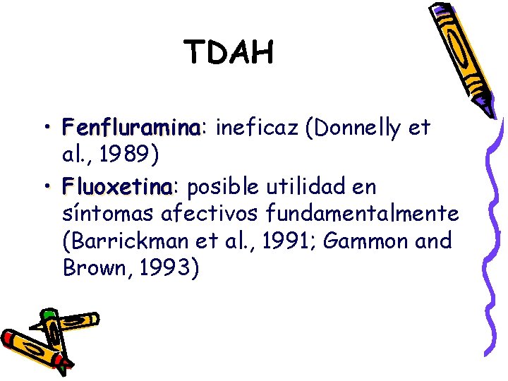 TDAH • Fenfluramina: Fenfluramina ineficaz (Donnelly et al. , 1989) • Fluoxetina: Fluoxetina posible