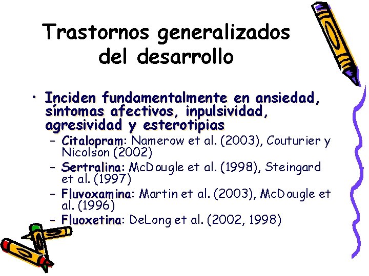 Trastornos generalizados del desarrollo • Inciden fundamentalmente en ansiedad, síntomas afectivos, inpulsividad, agresividad y