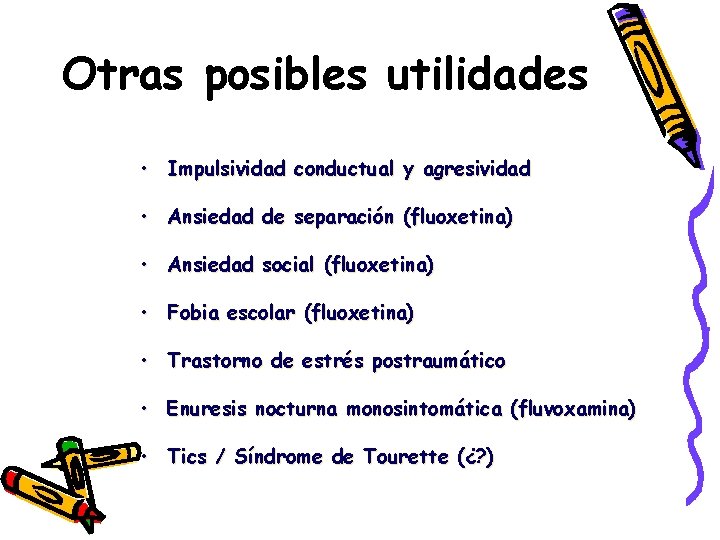 Otras posibles utilidades • Impulsividad conductual y agresividad • Ansiedad de separación (fluoxetina) •