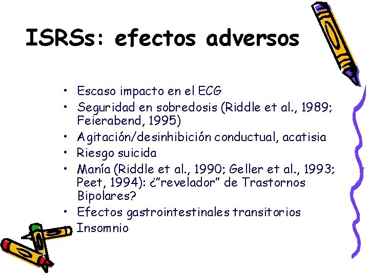 ISRSs: efectos adversos • Escaso impacto en el ECG • Seguridad en sobredosis (Riddle