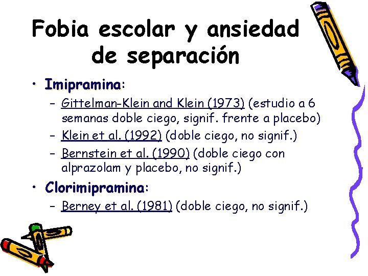 Fobia escolar y ansiedad de separación • Imipramina: Imipramina – Gittelman-Klein and Klein (1973)