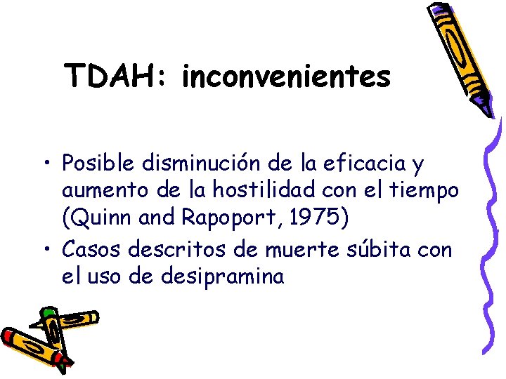 TDAH: inconvenientes • Posible disminución de la eficacia y aumento de la hostilidad con