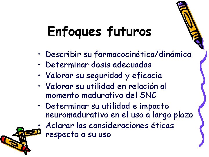 Enfoques futuros • • Describir su farmacocinética/dinámica Determinar dosis adecuadas Valorar su seguridad y