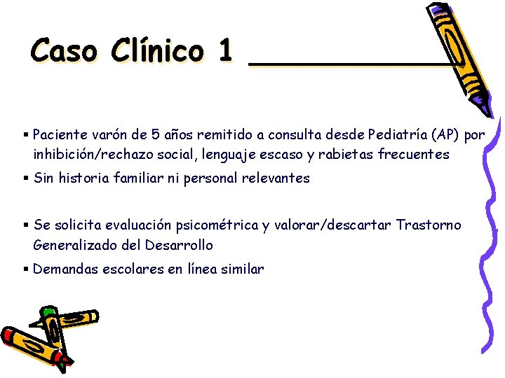 Caso Clínico 1 ______ § Paciente varón de 5 años remitido a consulta desde