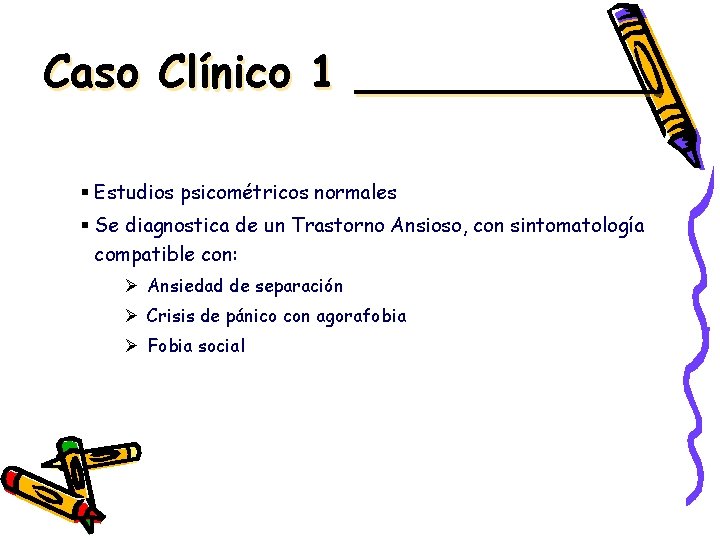 Caso Clínico 1 ______ § Estudios psicométricos normales § Se diagnostica de un Trastorno