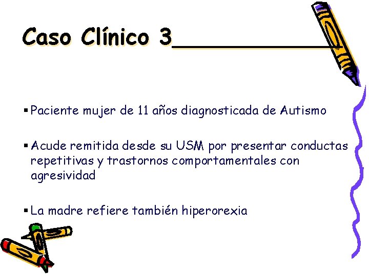 Caso Clínico 3______ § Paciente mujer de 11 años diagnosticada de Autismo § Acude