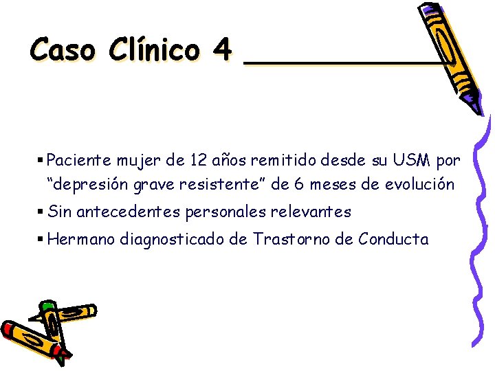 Caso Clínico 4 ______ § Paciente mujer de 12 años remitido desde su USM