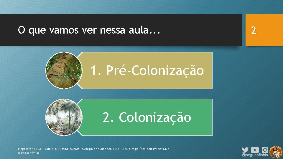 O que vamos ver nessa aula. . . 1. Pré-Colonização 2. Colonização Preparatório ESA
