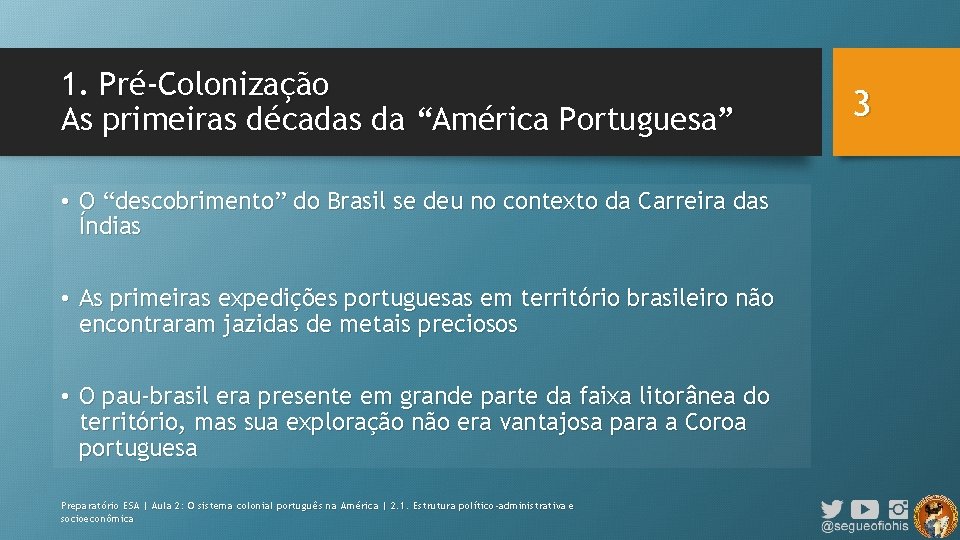 1. Pré-Colonização As primeiras décadas da “América Portuguesa” • O “descobrimento” do Brasil se