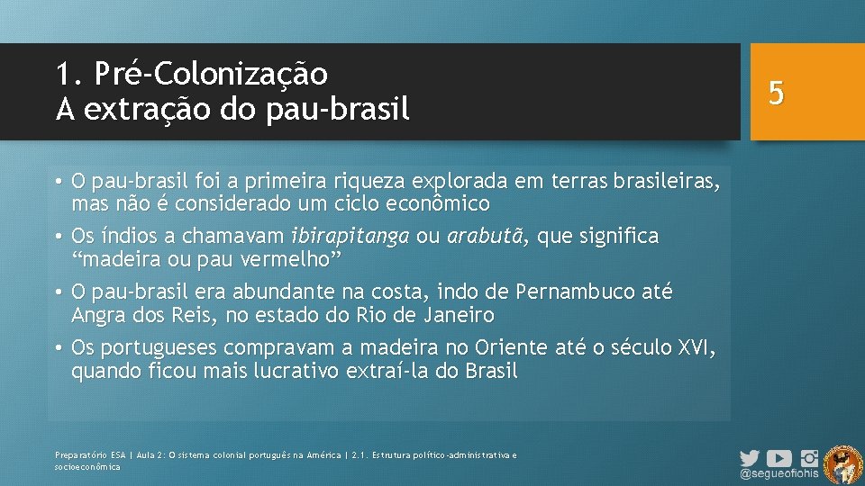 1. Pré-Colonização A extração do pau-brasil • O pau-brasil foi a primeira riqueza explorada