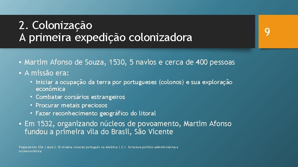 2. Colonização A primeira expedição colonizadora • Martim Afonso de Souza, 1530, 5 navios