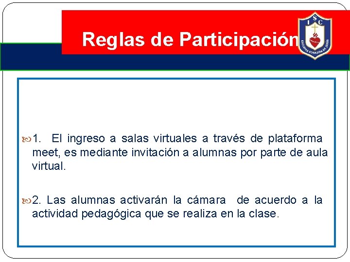 Reglas de Participación 1. El ingreso a salas virtuales a través de plataforma meet,