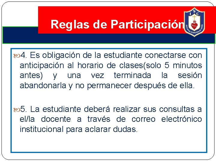 Reglas de Participación 4. Es obligación de la estudiante conectarse con anticipación al horario