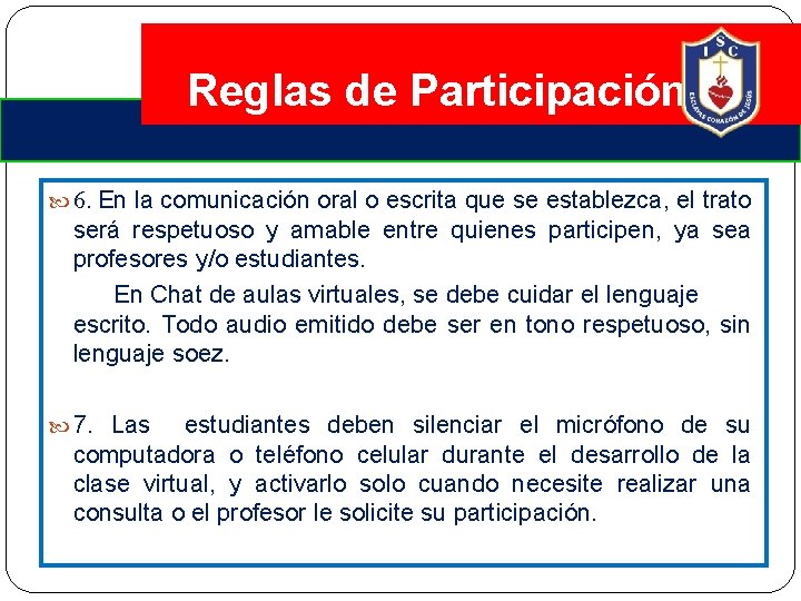 Reglas de Participación 6. En la comunicación oral o escrita que se establezca, el