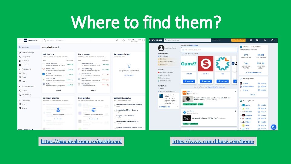 Where to find them? https: //app. dealroom. co/dashboard https: //www. crunchbase. com/home 