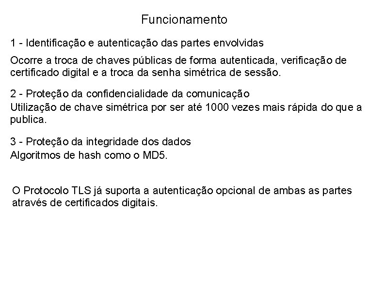 Funcionamento 1 - Identificação e autenticação das partes envolvidas Ocorre a troca de chaves