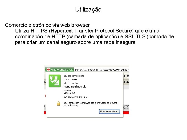 Utilização Comercio eletrônico via web browser Utiliza HTTPS (Hypertext Transfer Protocol Secure) que e