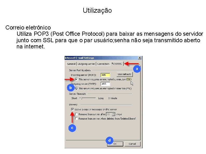 Utilização Correio eletrônico Utiliza POP 3 (Post Office Protocol) para baixar as mensagens do