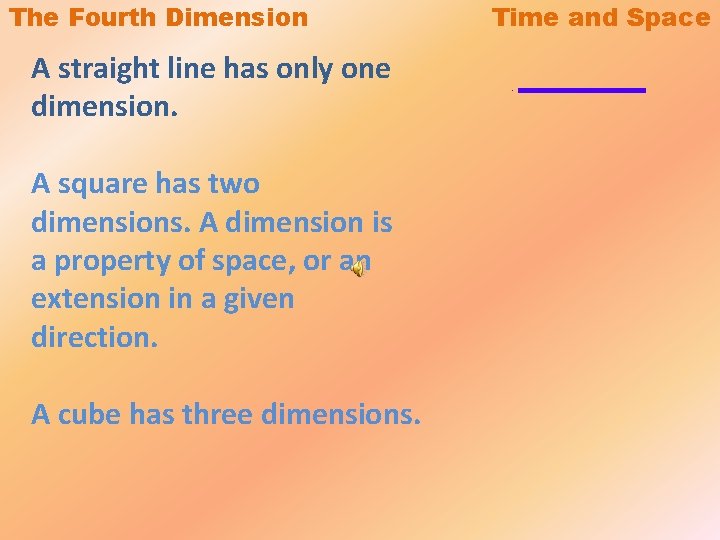 The Fourth Dimension A straight line has only one dimension. A square has two