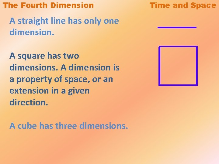 The Fourth Dimension A straight line has only one dimension. A square has two