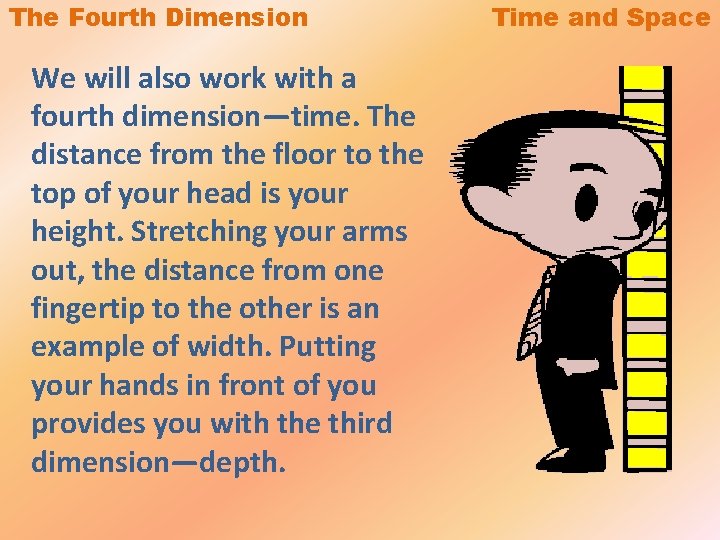 The Fourth Dimension We will also work with a fourth dimension—time. The distance from