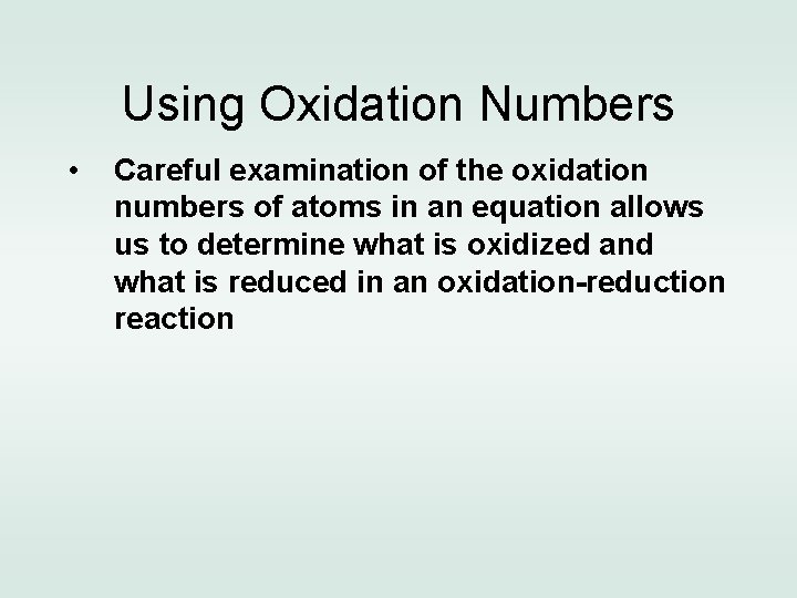 Using Oxidation Numbers • Careful examination of the oxidation numbers of atoms in an