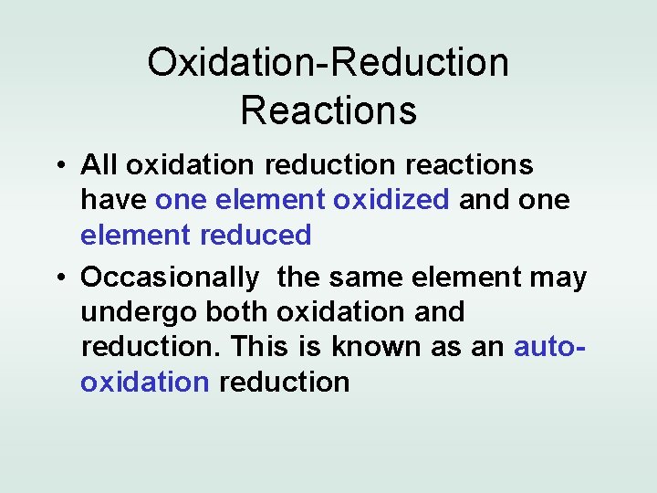 Oxidation-Reduction Reactions • All oxidation reduction reactions have one element oxidized and one element
