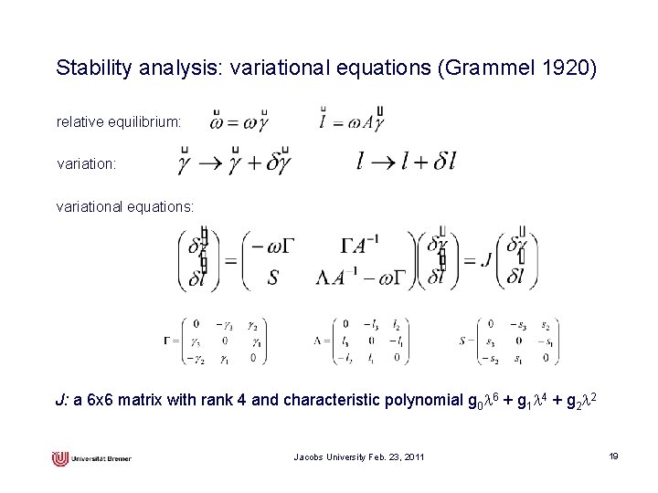 Stability analysis: variational equations (Grammel 1920) relative equilibrium: variational equations: J: a 6 x