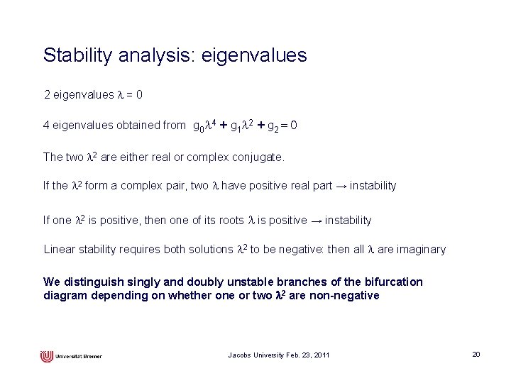 Stability analysis: eigenvalues 2 eigenvalues l = 0 4 eigenvalues obtained from g 0