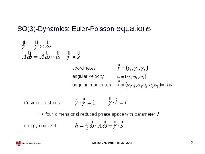 SO(3)-Dynamics: Euler-Poisson equations coordinates angular velocity angular momentum Casimir constants → four-dimensional reduced phase