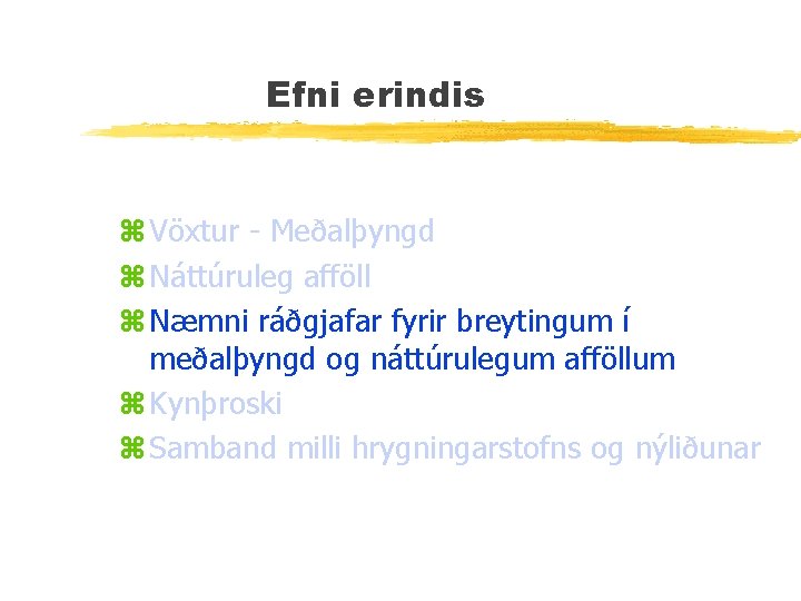 Efni erindis z Vöxtur - Meðalþyngd z Náttúruleg afföll z Næmni ráðgjafar fyrir breytingum