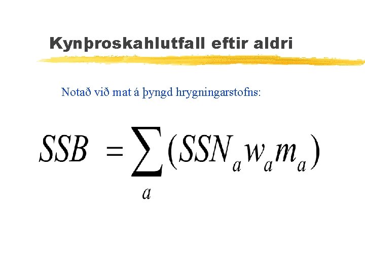 Kynþroskahlutfall eftir aldri Notað við mat á þyngd hrygningarstofns: 