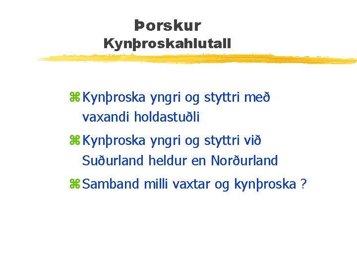 Þorskur Kynþroskahlutall z Kynþroska yngri og styttri með vaxandi holdastuðli z Kynþroska yngri og