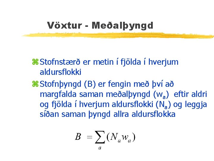 Vöxtur - Meðalþyngd z Stofnstærð er metin í fjölda í hverjum aldursflokki z Stofnþyngd