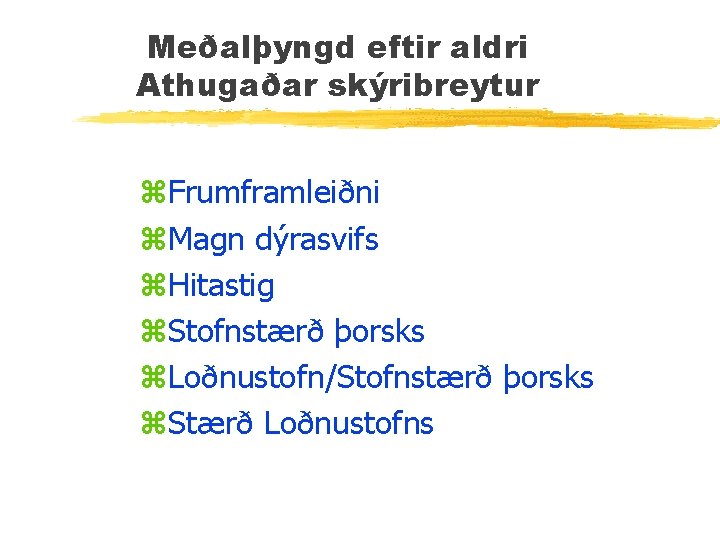 Meðalþyngd eftir aldri Athugaðar skýribreytur z. Frumframleiðni z. Magn dýrasvifs z. Hitastig z. Stofnstærð