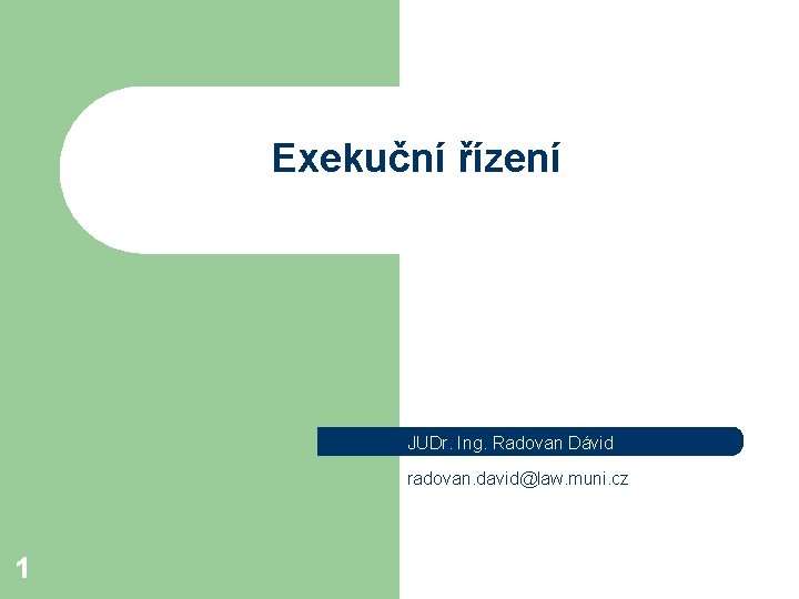 Exekuční řízení JUDr. Ing. Radovan Dávid radovan. david@law. muni. cz 1 