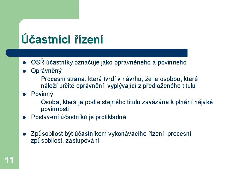 Účastníci řízení l l l 11 OSŘ účastníky označuje jako oprávněného a povinného Oprávněný