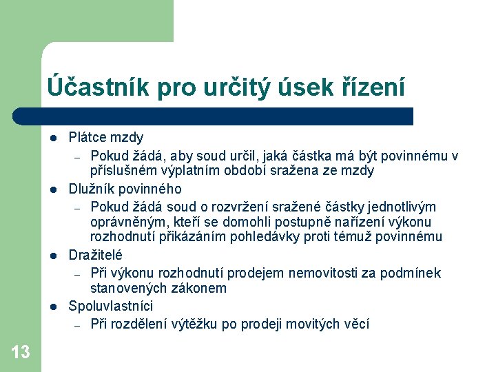 Účastník pro určitý úsek řízení l l 13 Plátce mzdy – Pokud žádá, aby