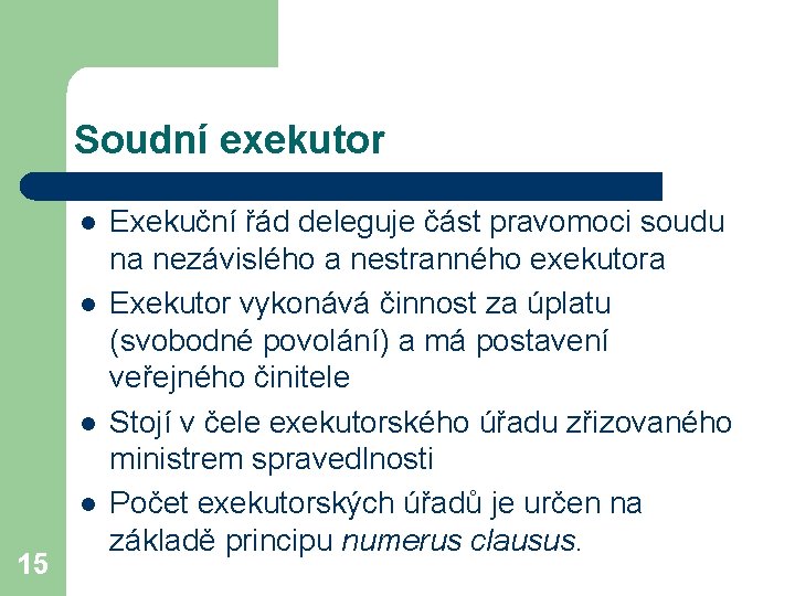 Soudní exekutor l l 15 Exekuční řád deleguje část pravomoci soudu na nezávislého a