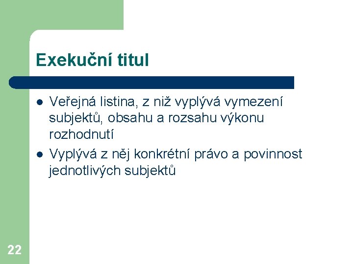 Exekuční titul l l 22 Veřejná listina, z niž vyplývá vymezení subjektů, obsahu a