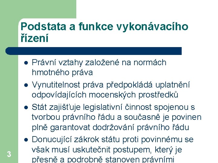Podstata a funkce vykonávacího řízení l l 3 Právní vztahy založené na normách hmotného