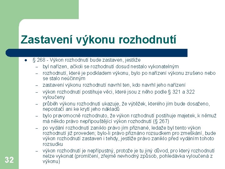 Zastavení výkonu rozhodnutí l 32 § 268 - Výkon rozhodnutí bude zastaven, jestliže –