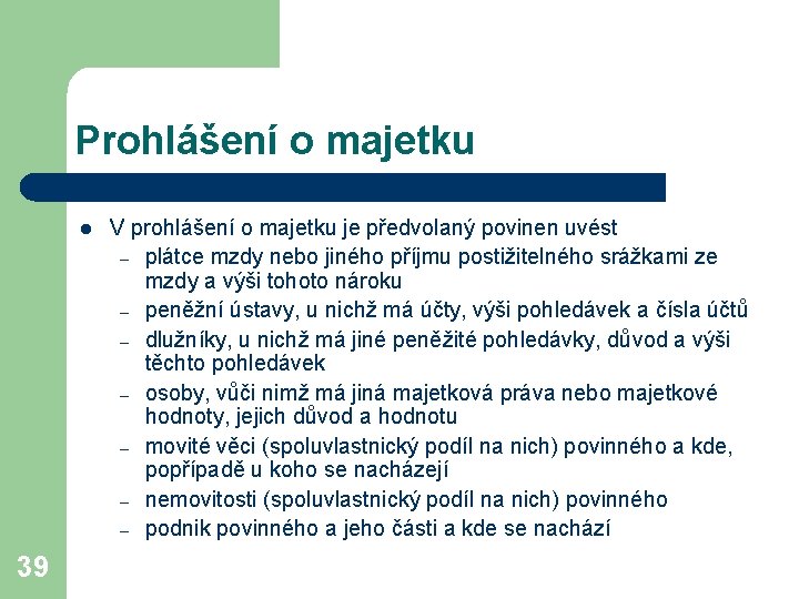 Prohlášení o majetku l 39 V prohlášení o majetku je předvolaný povinen uvést –