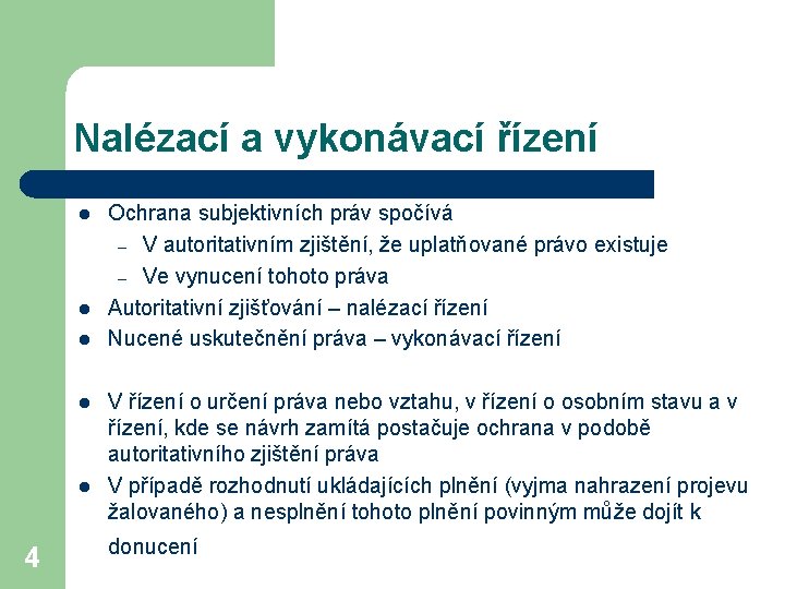 Nalézací a vykonávací řízení l l l 4 Ochrana subjektivních práv spočívá – V