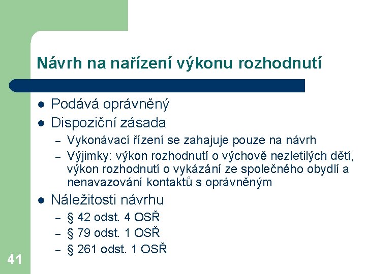 Návrh na nařízení výkonu rozhodnutí l l Podává oprávněný Dispoziční zásada – – l