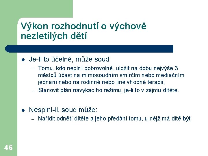 Výkon rozhodnutí o výchově nezletilých dětí l Je-li to účelné, může soud – –