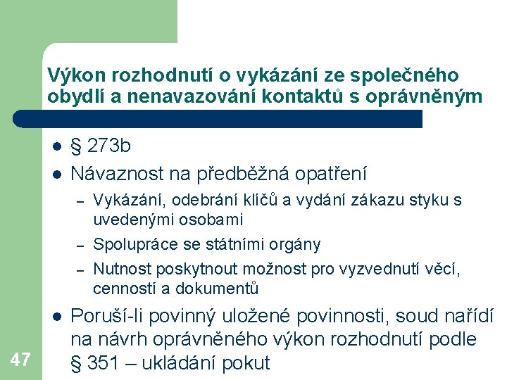 Výkon rozhodnutí o vykázání ze společného obydlí a nenavazování kontaktů s oprávněným l l
