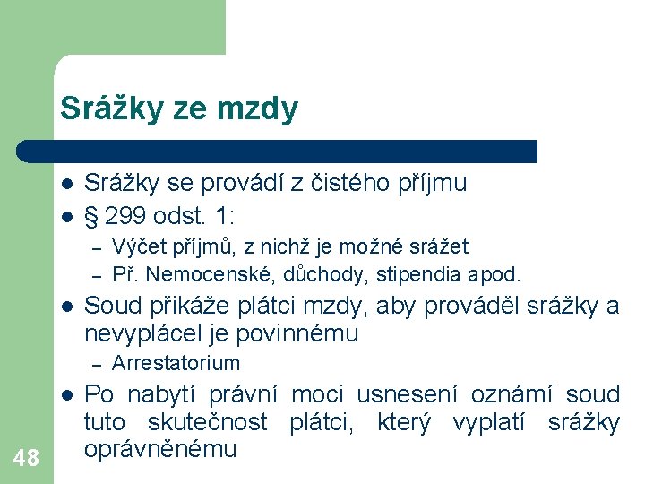 Srážky ze mzdy l l Srážky se provádí z čistého příjmu § 299 odst.