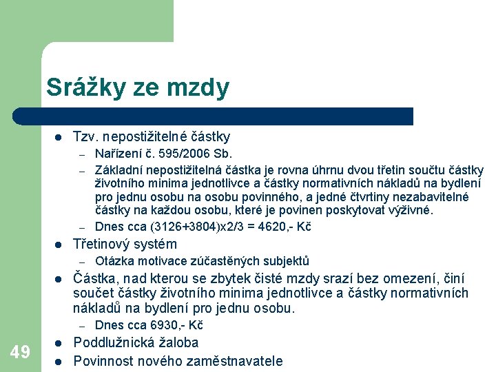 Srážky ze mzdy l Tzv. nepostižitelné částky – – – l Třetinový systém –